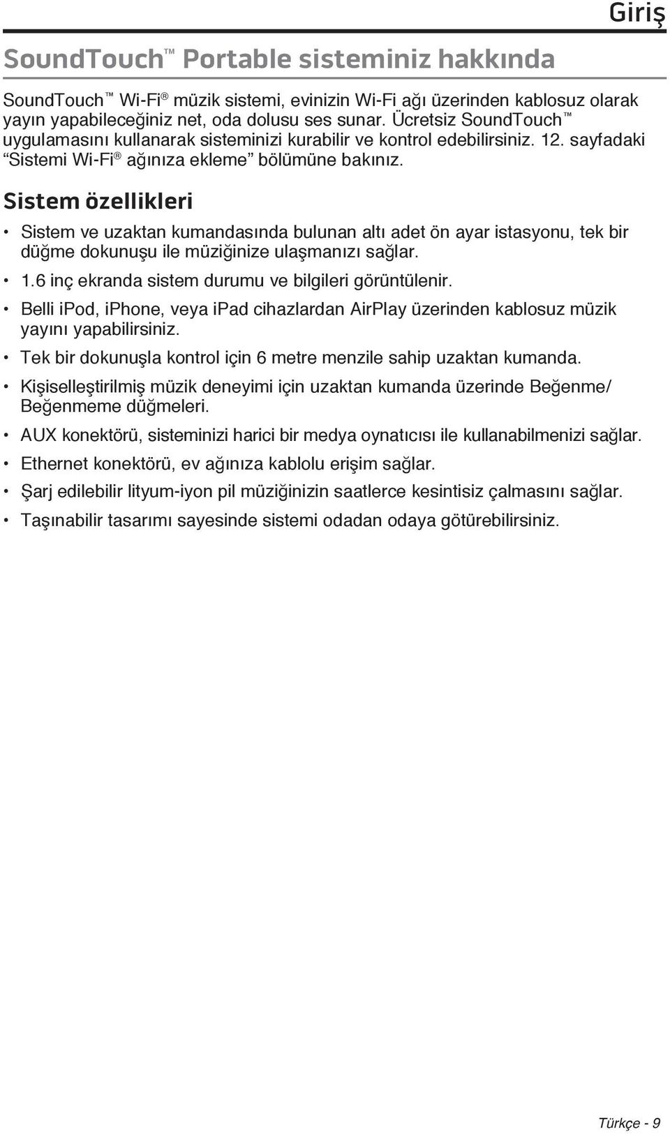 Sistem özellikleri Sistem ve uzaktan kumandasında bulunan altı adet ön ayar istasyonu, tek bir düğme dokunuşu ile müziğinize ulaşmanızı sağlar. 1.6 inç ekranda sistem durumu ve bilgileri görüntülenir.