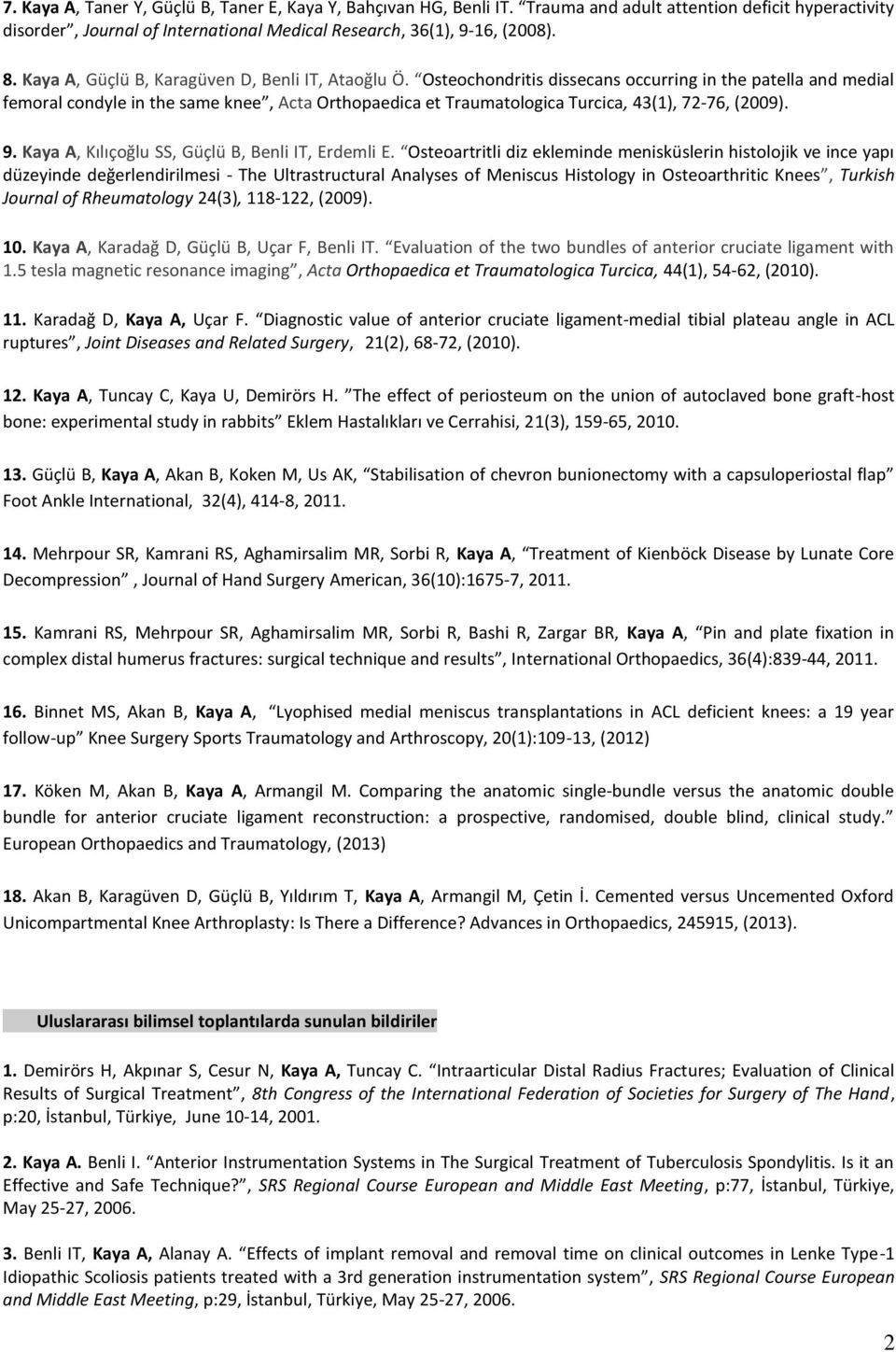 Osteochondritis dissecans occurring in the patella and medial femoral condyle in the same knee, Acta Orthopaedica et Traumatologica Turcica, 43(1), 72-76, (2009). 9.