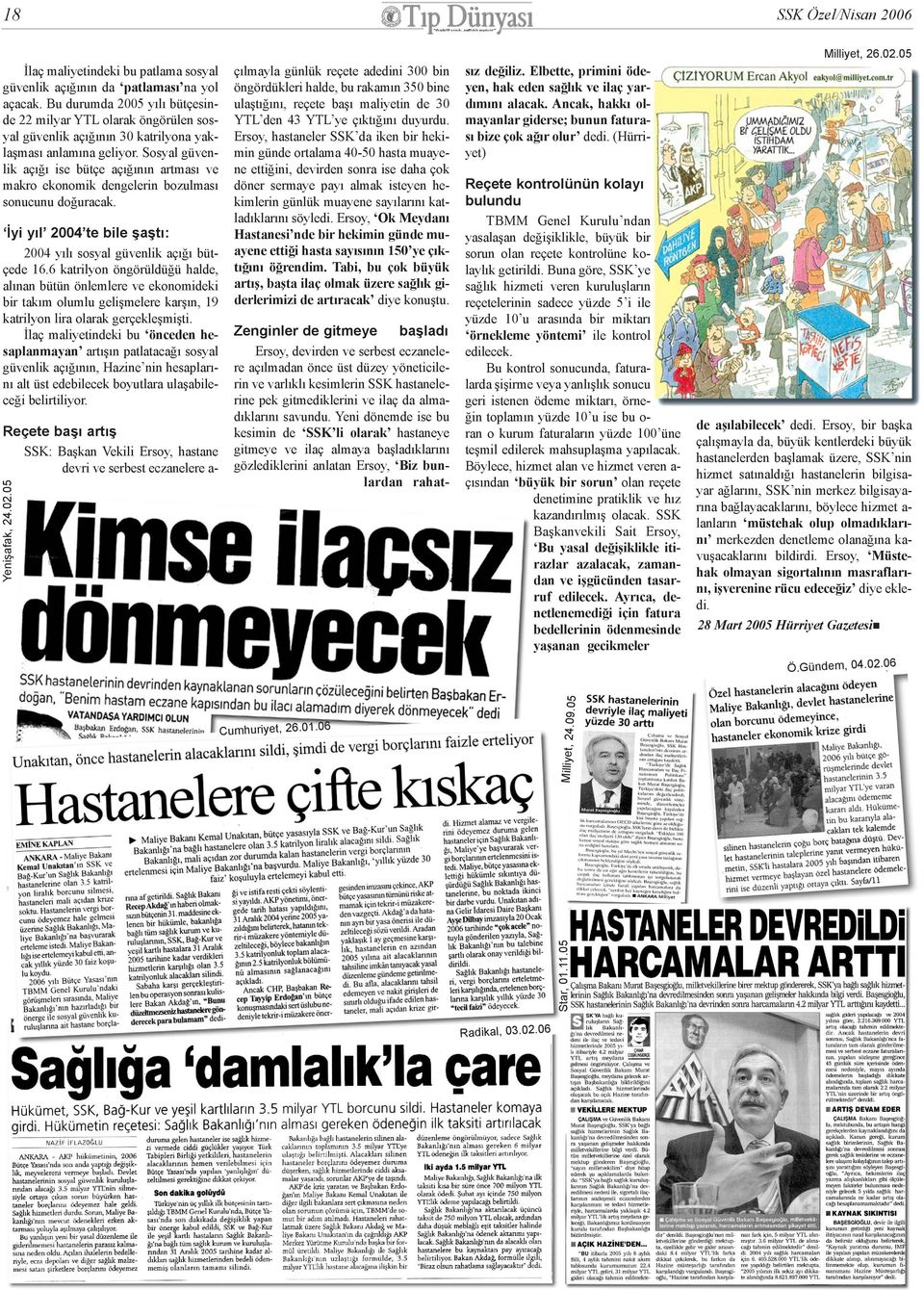 Sosyal güvenlik açýðý ise bütçe açýðýnýn artmasý ve makro ekonomik dengelerin bozulmasý sonucunu doðuracak. Ýyi yýl 2004 te bile þaþtý: 2004 yýlý sosyal güvenlik açýðý bütçede 16.