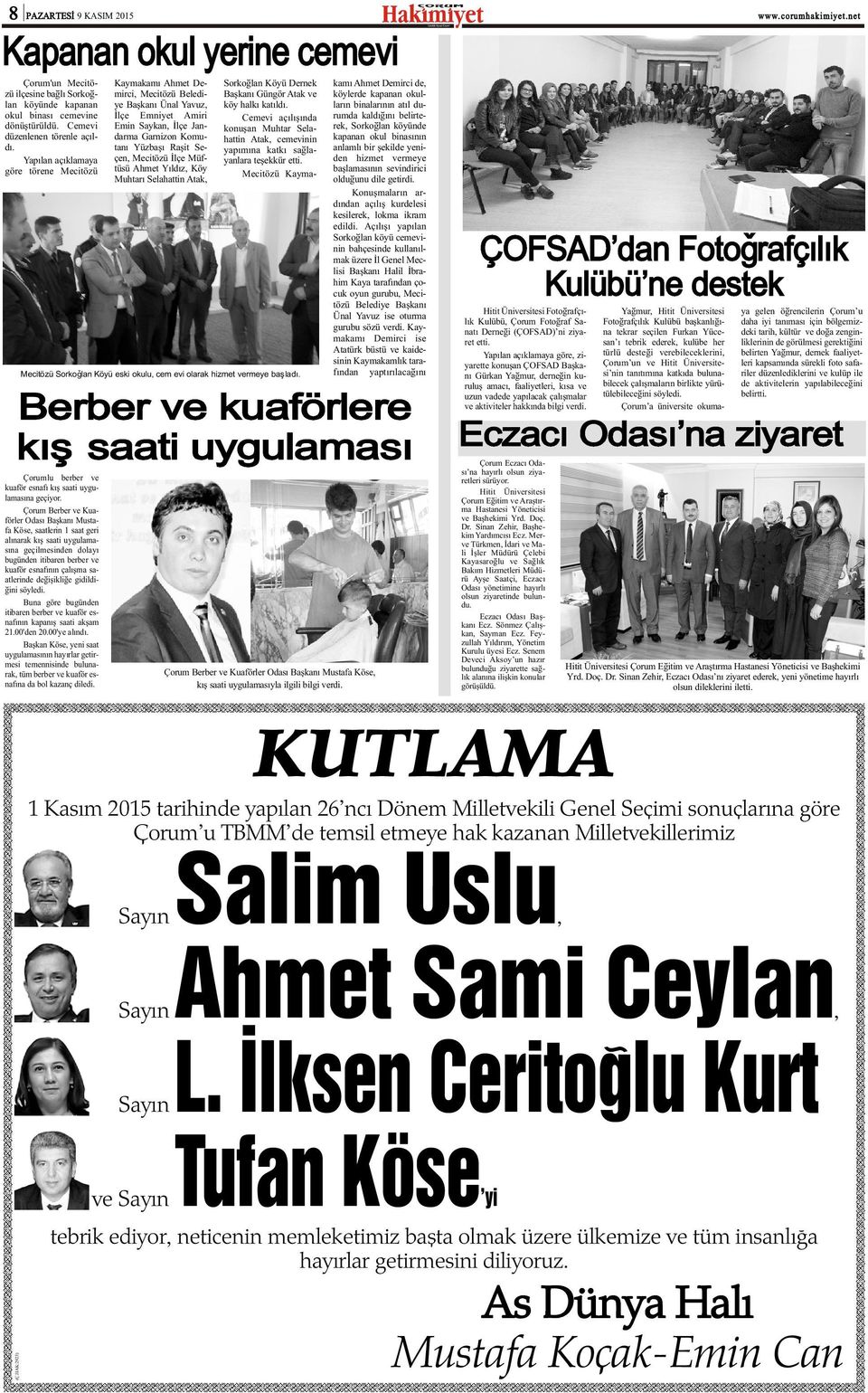 Ýlçe Müftüsü Ahmet Yýldýz, Köy Muhtarý Selahattin Atak, Mecitözü Sorkoðlan Köyü eski okulu, cem evi olarak hizmet vermeye baþladý. Sorkoðlan Köyü Dernek Baþkaný Güngör Atak ve köy halký katýldý.