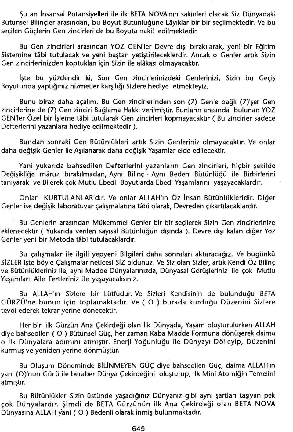 Bu Gen zincirleri arasindan YOZ GEN'ler Devre disi birakilarak, yeni bir Egitim Sistemine tabi tutulacak ve yeni bastan yetistirileceklerdir.