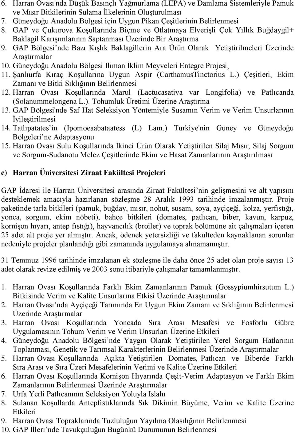 GAP ve Çukurova Koşullarında Biçme ve Otlatmaya Elverişli Çok Yıllık Buğdaygil+ Baklagil Karışımlarının Saptanması Üzerinde Bir Araştırma 9.