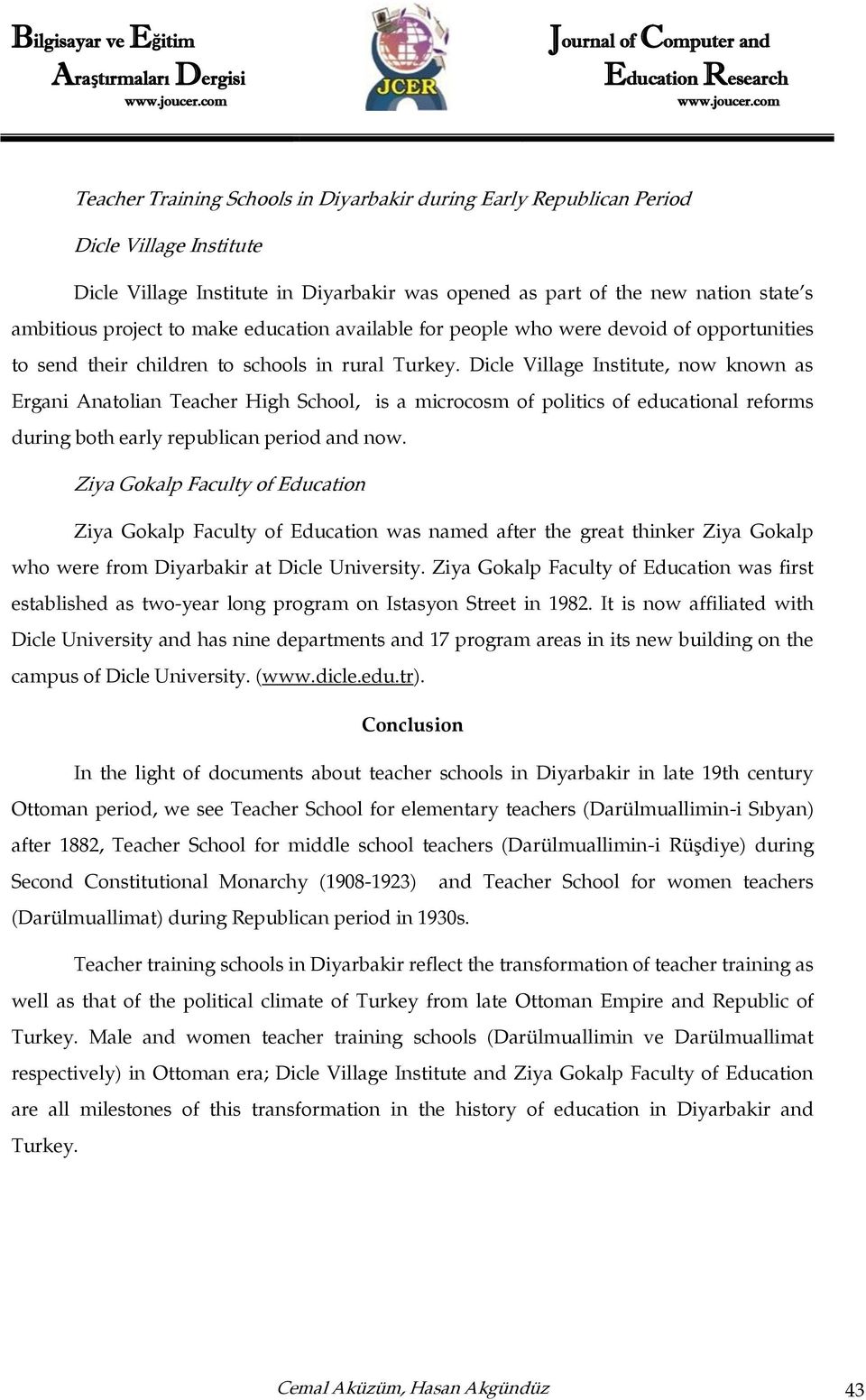 Dicle Village Institute, now known as Ergani Anatolian Teacher High School, is a microcosm of politics of educational reforms during both early republican period and now.