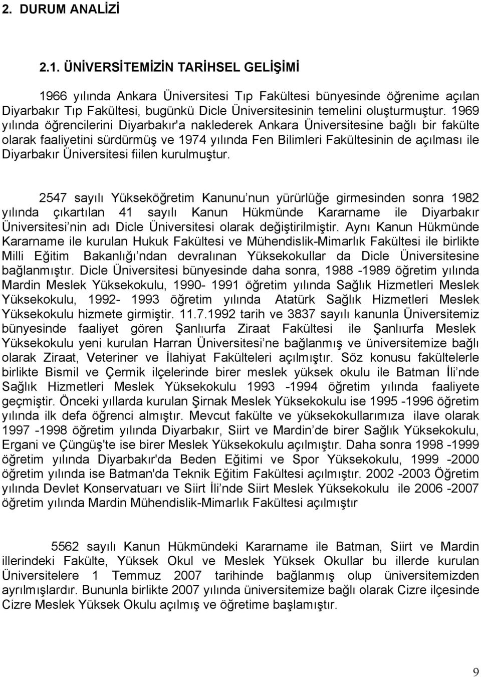 1969 yılında öğrencilerini Diyarbakır'a naklederek Ankara Üniversitesine bağlı bir fakülte olarak faaliyetini sürdürmüş ve 1974 yılında Fen Bilimleri Fakültesinin de açılması ile Diyarbakır