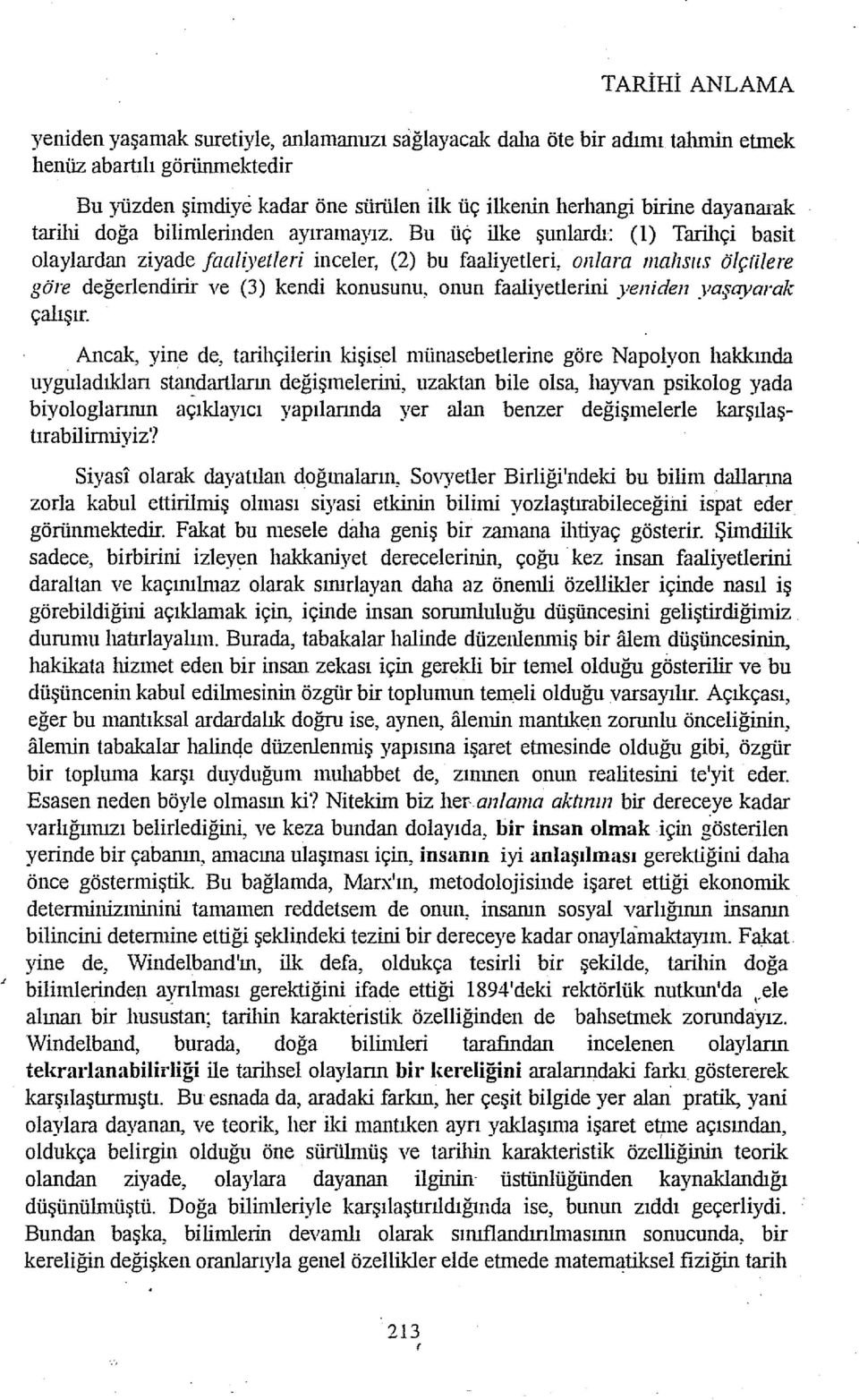 Bu üç ilke şunlardı: (1) Tarilıçi basit olaylardan ziyade faaliyetleri inceler, (2) bu faaliyetleri, onlara malısus ölçri/ere ve (3) kendi konusunu, onun faaliyetlerini yeniden yaşayarak göre