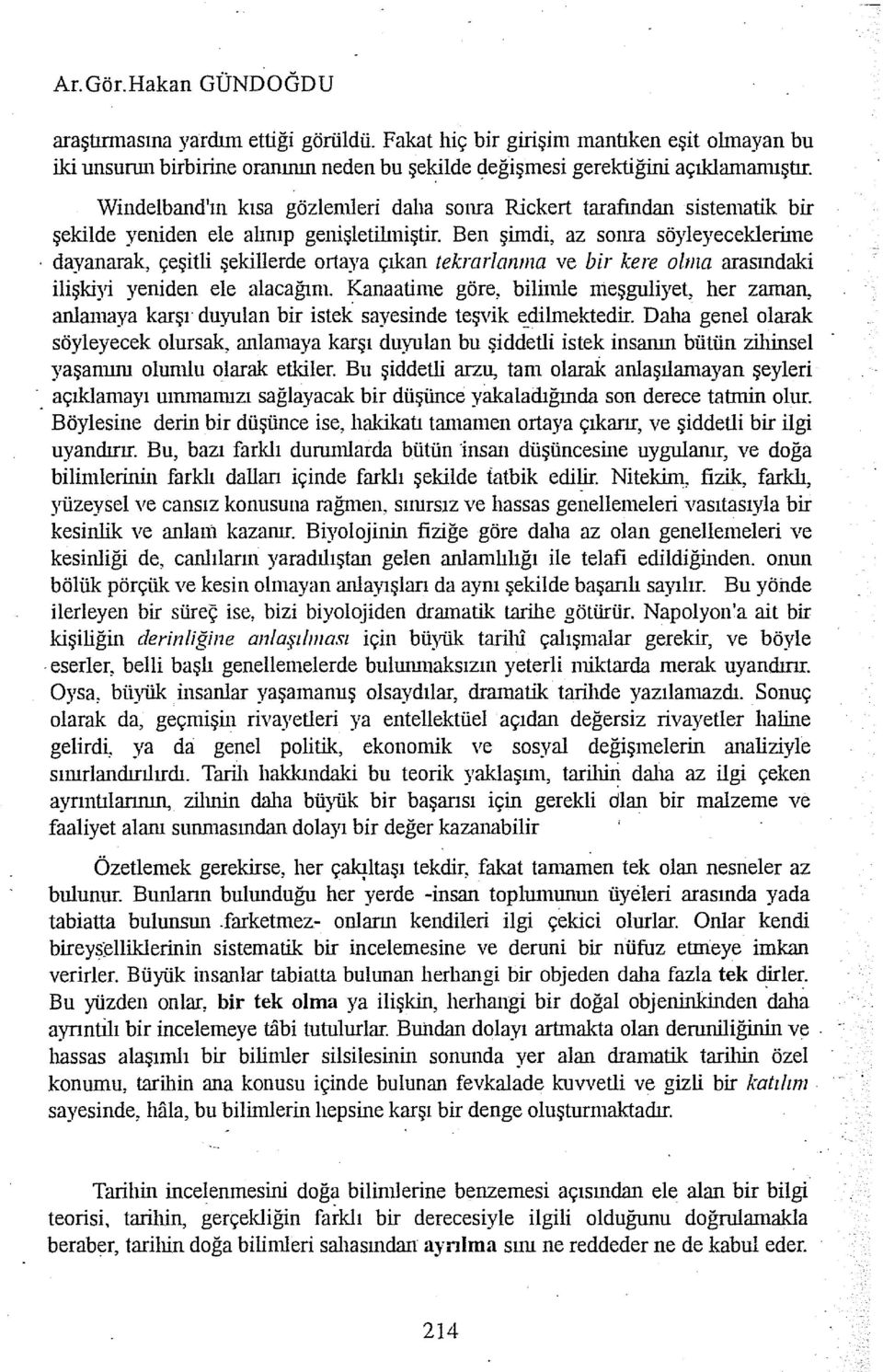 dayanarak, çeşitli şekillerde ortaya çıkan tekrarlanma ve bir kere olma arasındaki ilişkiyi yeniden ele alacağım.