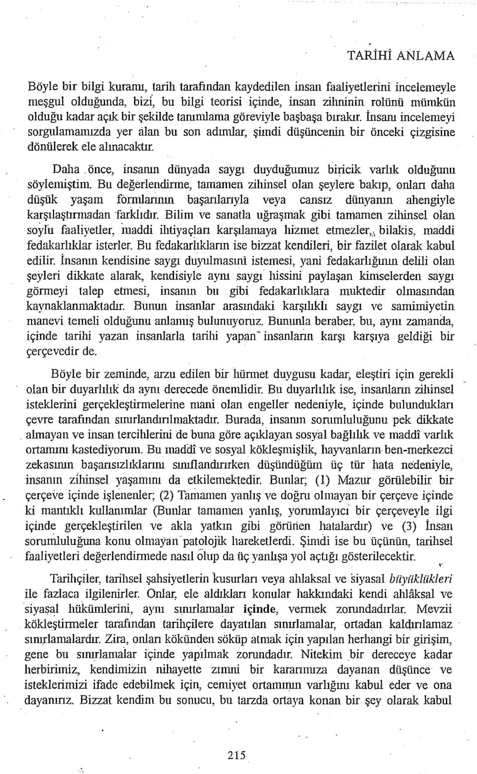 önce, insanın dünyada saygı duyduğtımuz biricik varlık olduğtıııu söylenıiştiın.