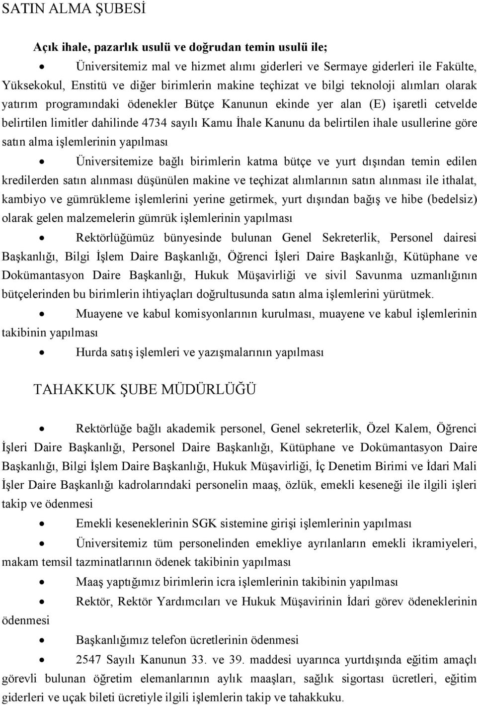 belirtilen ihale usullerine göre satın alma işlemlerinin yapılması Üniversitemize bağlı birimlerin katma bütçe ve yurt dışından temin edilen kredilerden satın alınması düşünülen makine ve teçhizat