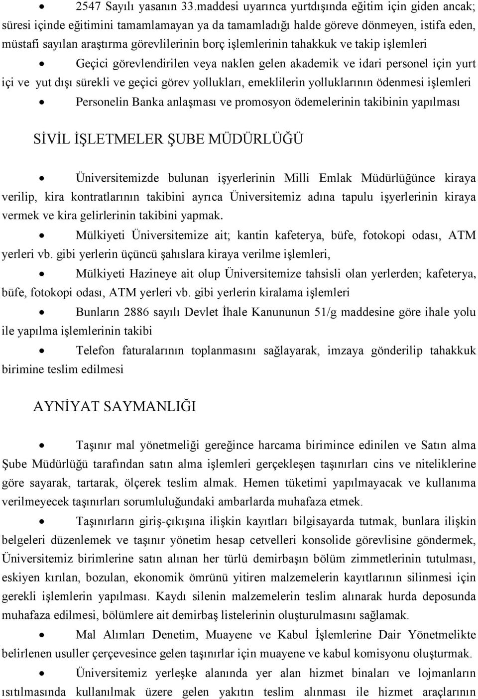 işlemlerinin tahakkuk ve takip işlemleri Geçici görevlendirilen veya naklen gelen akademik ve idari personel için yurt içi ve yut dışı sürekli ve geçici görev yollukları, emeklilerin yolluklarının