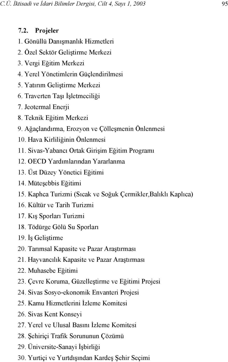 Hava Kirliliğinin Önlenmesi 11. Sivas-Yabancı Ortak Girişim Eğitim Programı 12. OECD Yardımlarından Yararlanma 13. Üst Düzey Yönetici Eğitimi 14. Müteşebbis Eğitimi 15.