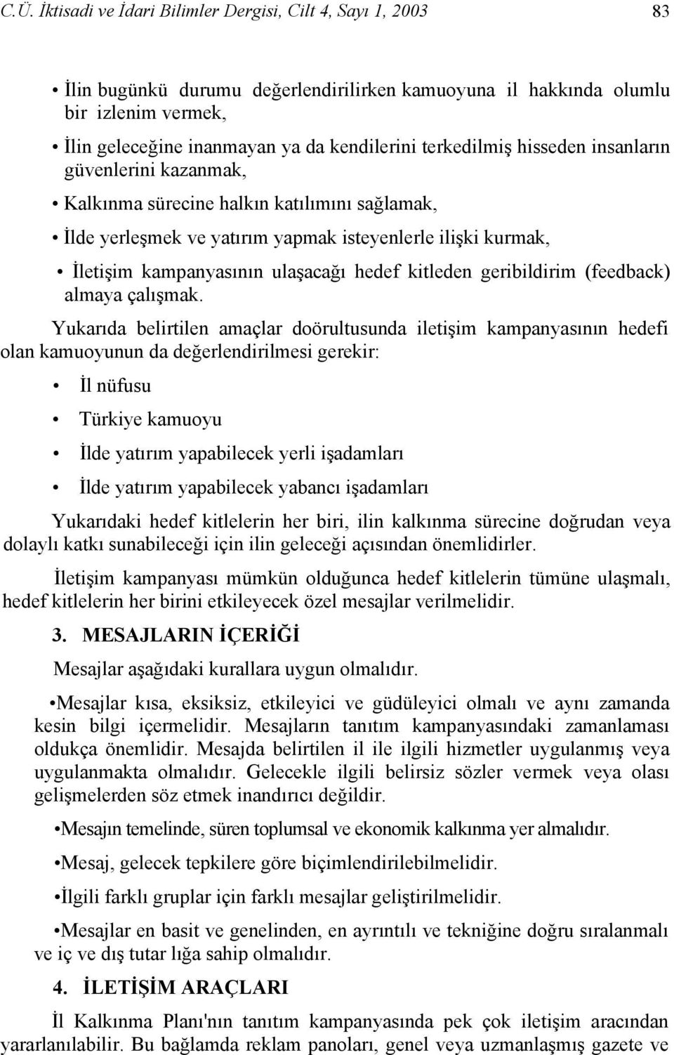 kitleden geribildirim (feedback) almaya çalışmak.