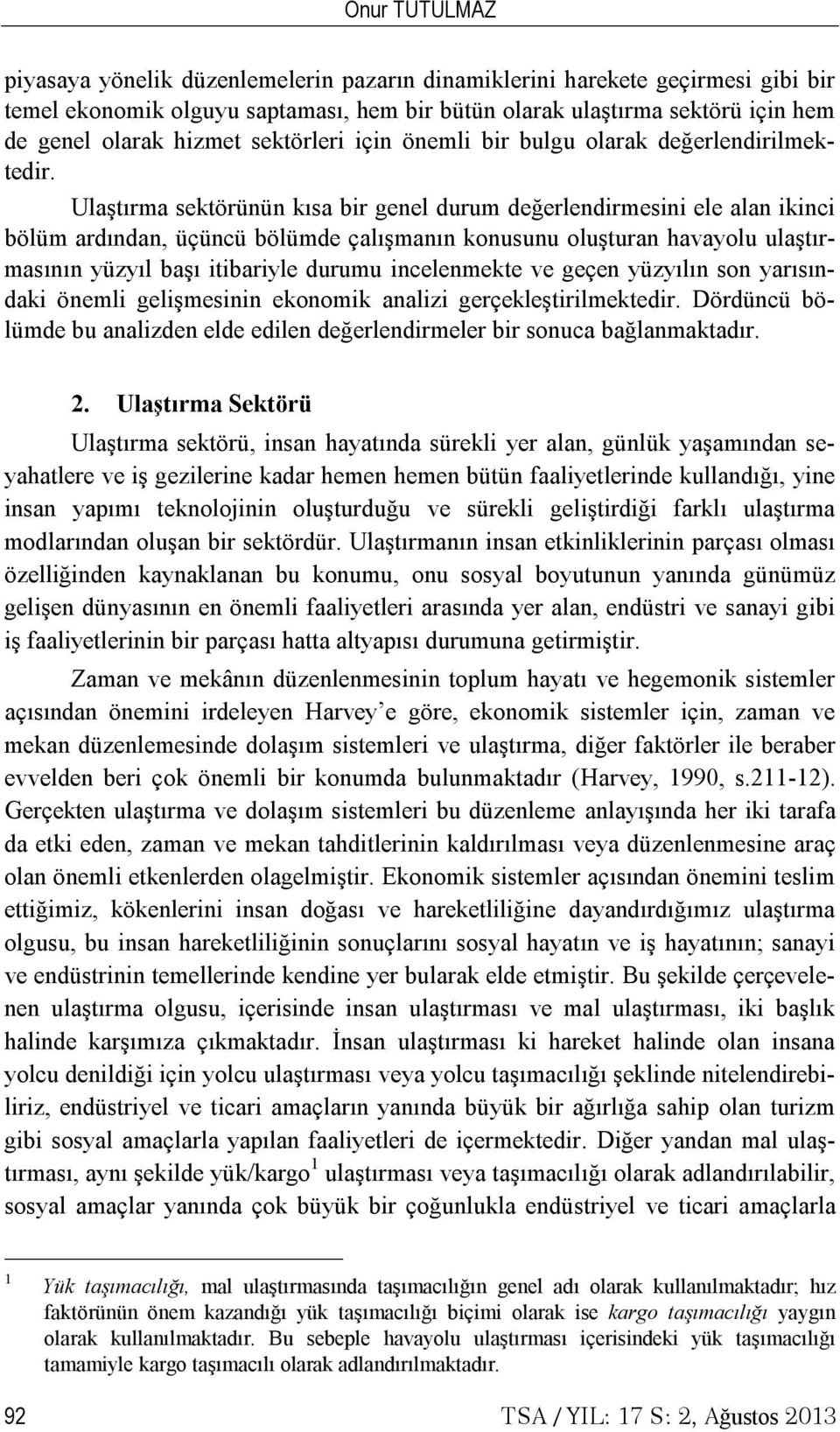 Ulaştırma sektörünün kısa bir genel durum değerlendirmesini ele alan ikinci bölüm ardından, üçüncü bölümde çalışmanın konusunu oluşturan havayolu ulaştırmasının yüzyıl başı itibariyle durumu