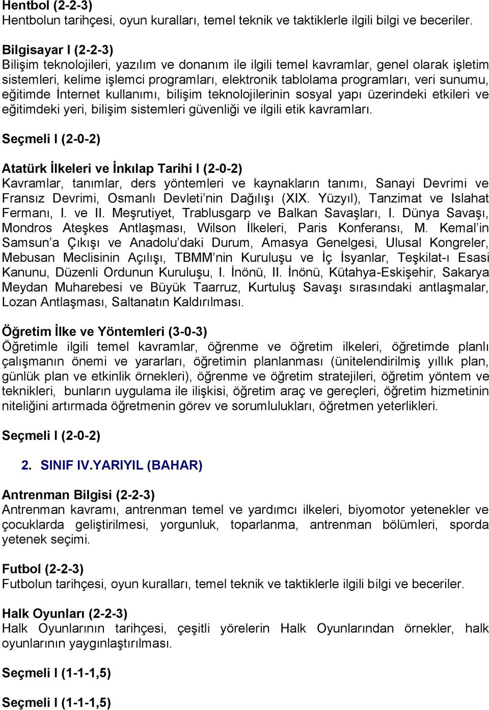 eğitimde İnternet kullanımı, bilişim teknolojilerinin sosyal yapı üzerindeki etkileri ve eğitimdeki yeri, bilişim sistemleri güvenliği ve ilgili etik kavramları.