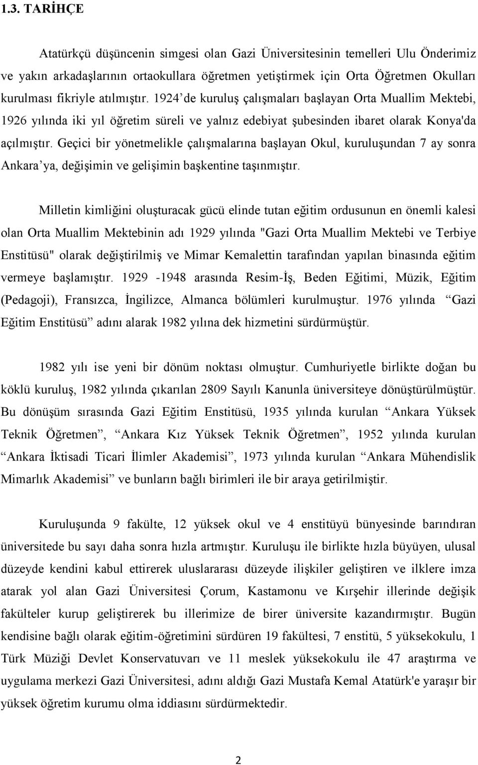 Geçici bir yönetmelikle çalıģmalarına baģlayan Okul, kuruluģundan 7 ay sonra Ankara ya, değiģimin ve geliģimin baģkentine taģınmıģtır.