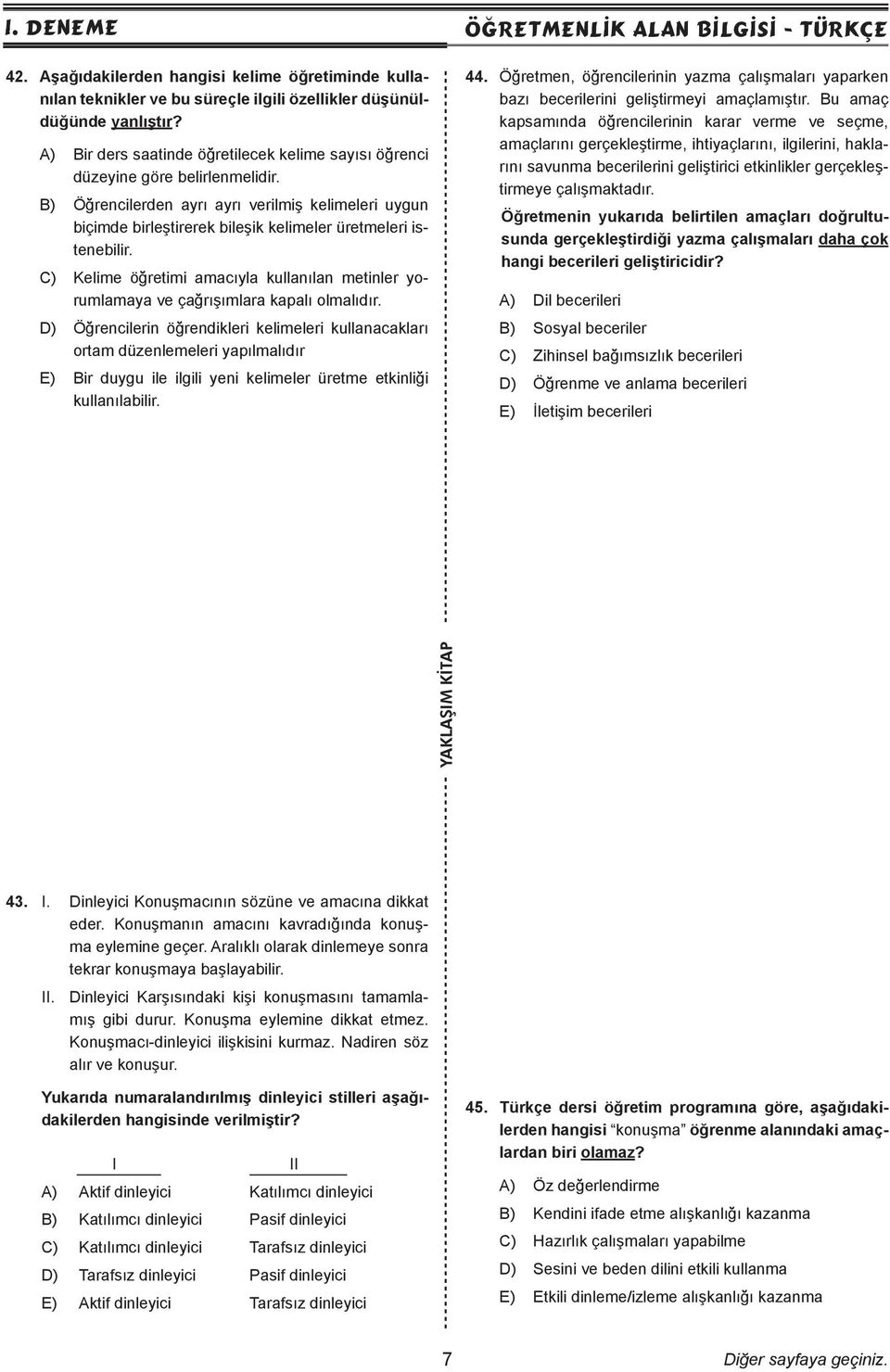 B) Öğrencilerden ayrı ayrı verilmiş kelimeleri uygun biçimde birleştirerek bileşik kelimeler üretmeleri istenebilir.