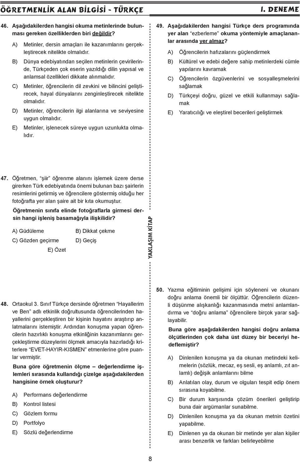 B) Dünya edebiyatından seçilen metinlerin çevirilerinde, Türkçeden çok eserin yazıldığı dilin yapısal ve anlamsal özellikleri dikkate alınmalıdır.