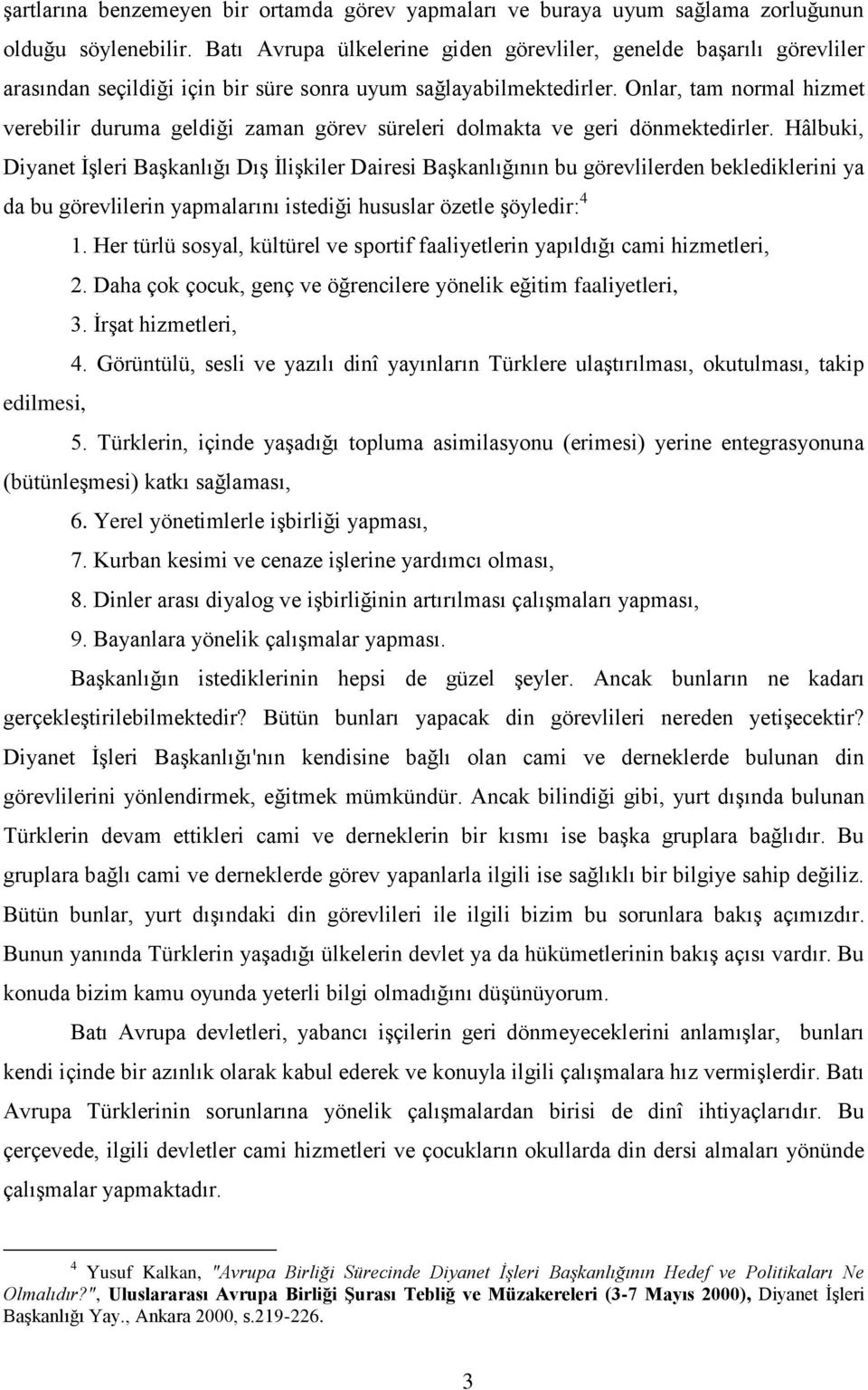 Onlar, tam normal hizmet verebilir duruma geldiği zaman görev süreleri dolmakta ve geri dönmektedirler.