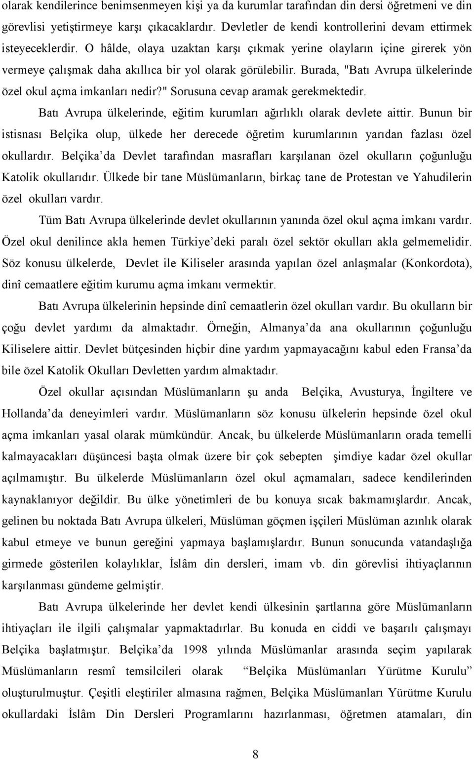 " Sorusuna cevap aramak gerekmektedir. Batı Avrupa ülkelerinde, eğitim kurumları ağırlıklı olarak devlete aittir.