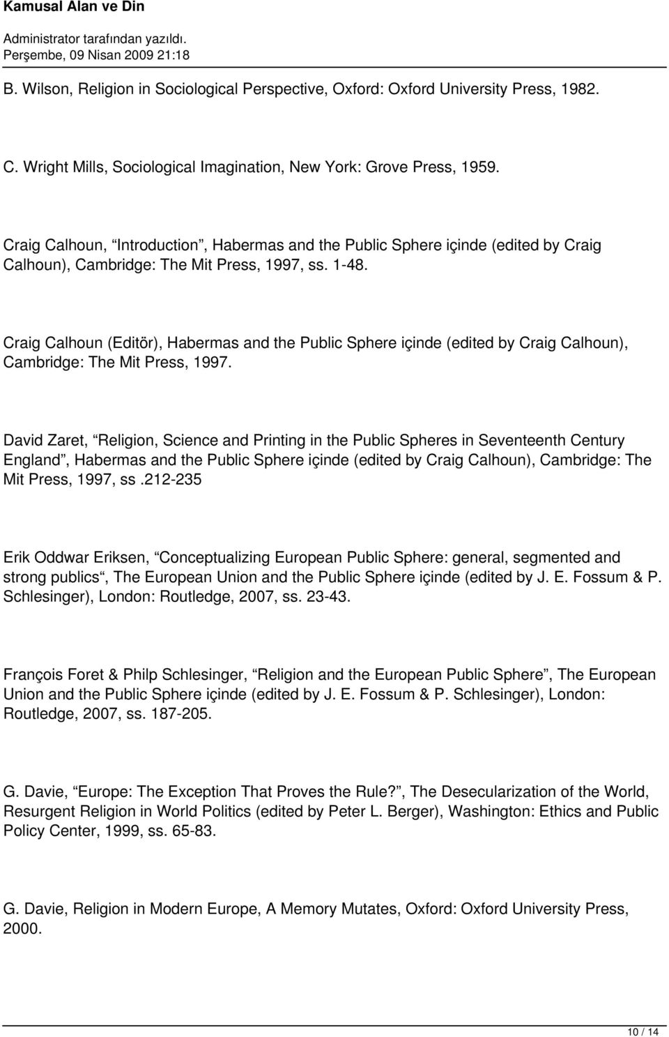 Craig Calhoun (Editör), Habermas and the Public Sphere içinde (edited by Craig Calhoun), Cambridge: The Mit Press, 1997.