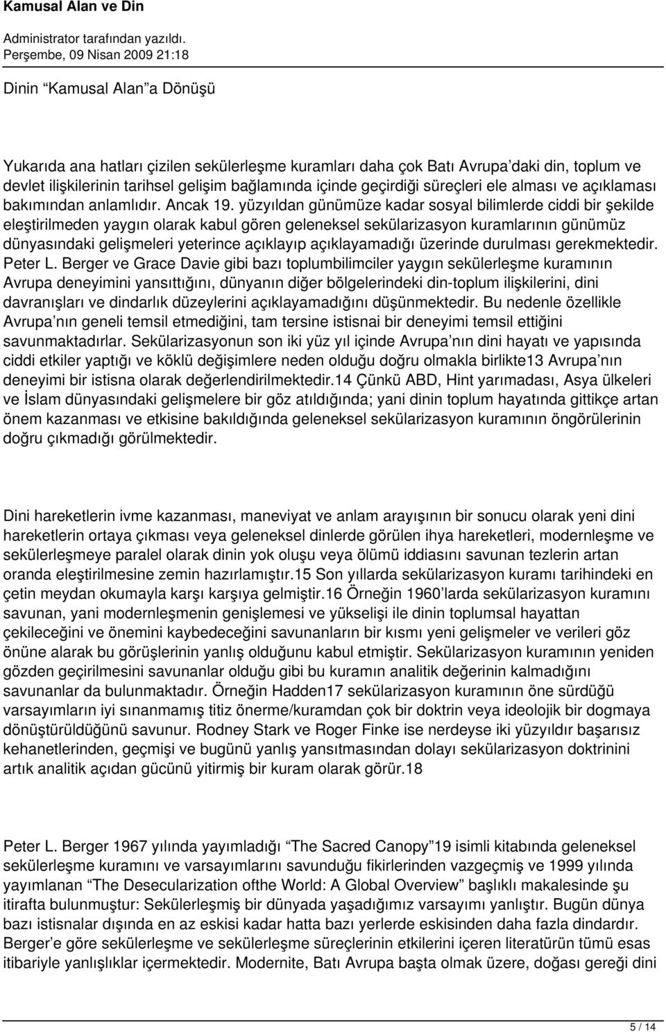 yüzyıldan günümüze kadar sosyal bilimlerde ciddi bir şekilde eleştirilmeden yaygın olarak kabul gören geleneksel sekülarizasyon kuramlarının günümüz dünyasındaki gelişmeleri yeterince açıklayıp