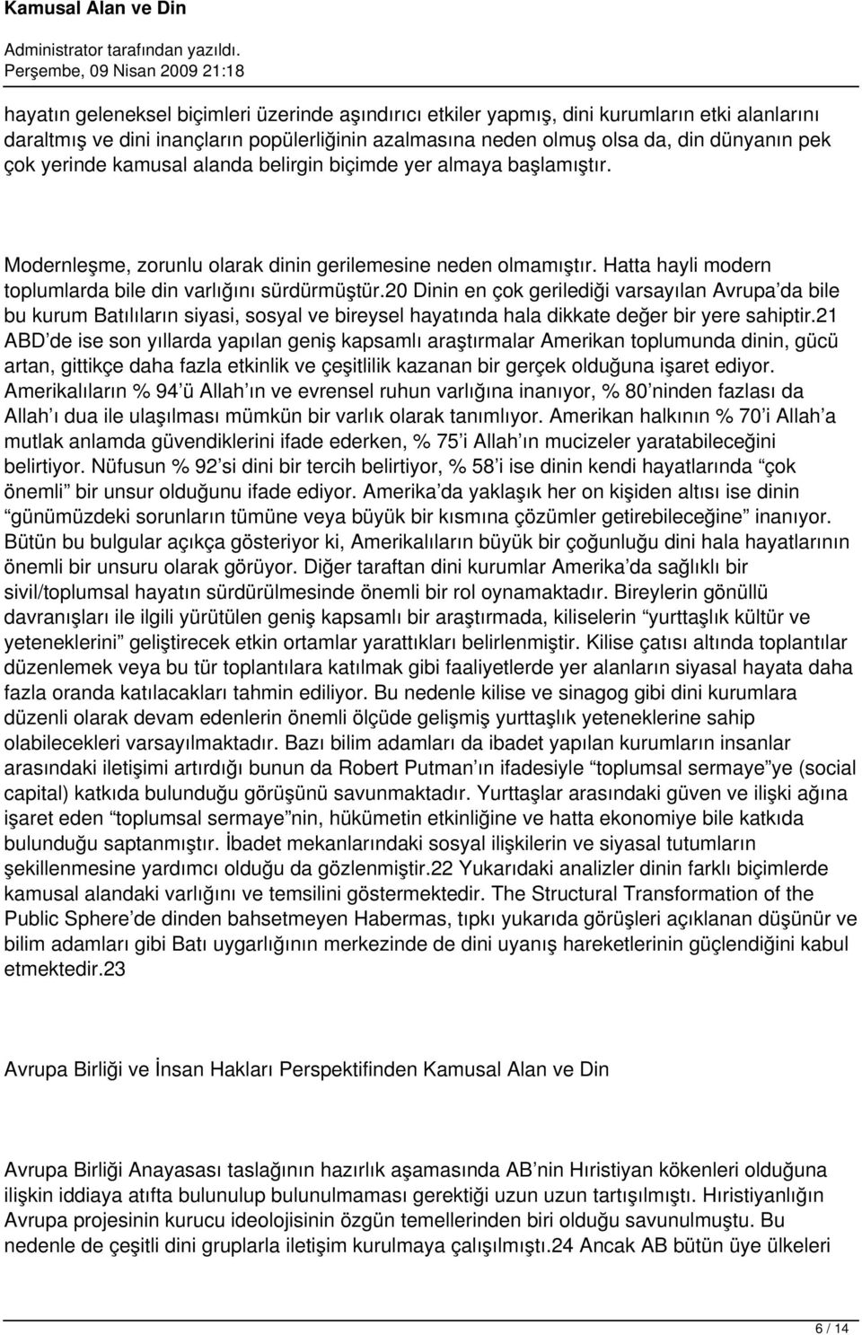 20 Dinin en çok gerilediği varsayılan Avrupa da bile bu kurum Batılıların siyasi, sosyal ve bireysel hayatında hala dikkate değer bir yere sahiptir.