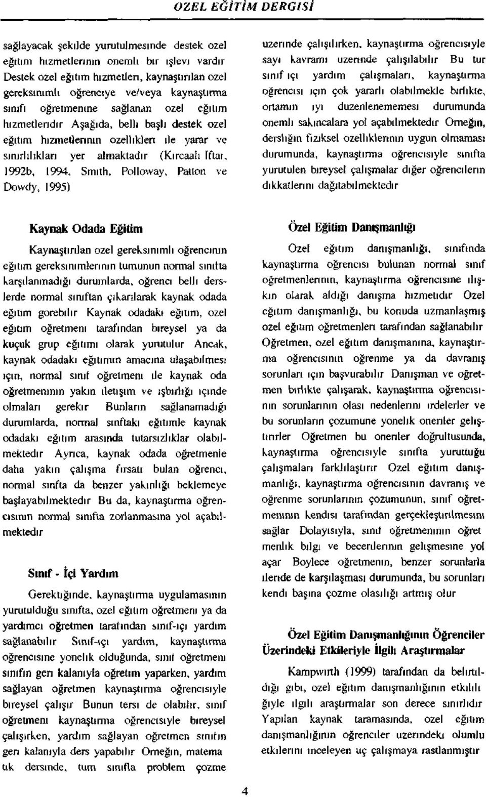 12b, 14, Smith, Pllway, Paltn ve Dwdy, 15) üzerinde çalışılırken, kaynaştırma öğrencisiyle sayı kavramı üzerinde çalışılabilir Bu tur sınıf IÇI yardım çalışmaları, kaynaştırma öğrencisi için çk