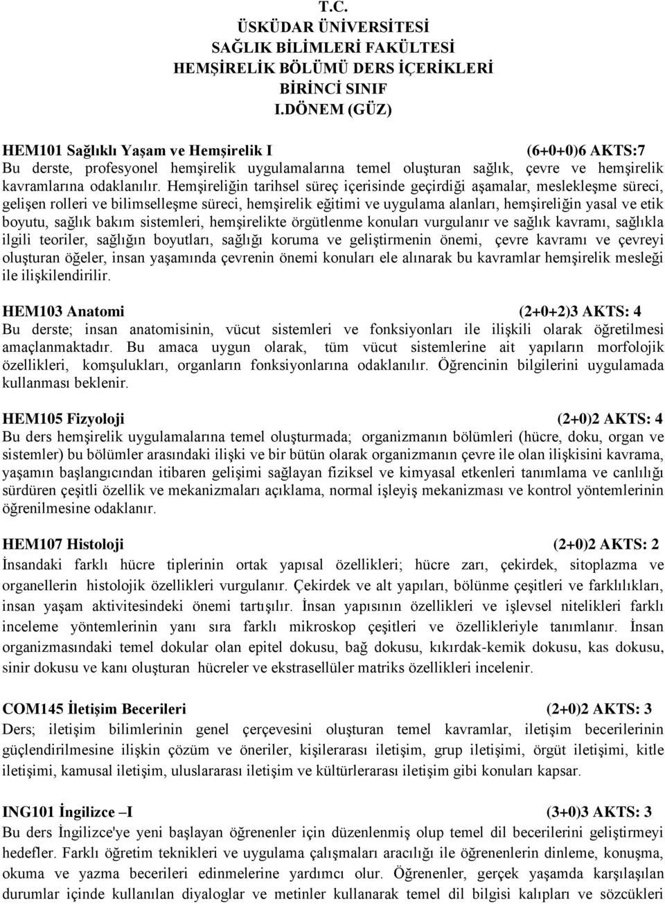 Hemşireliğin tarihsel süreç içerisinde geçirdiği aşamalar, meslekleşme süreci, gelişen rolleri ve bilimselleşme süreci, hemşirelik eğitimi ve uygulama alanları, hemşireliğin yasal ve etik boyutu,