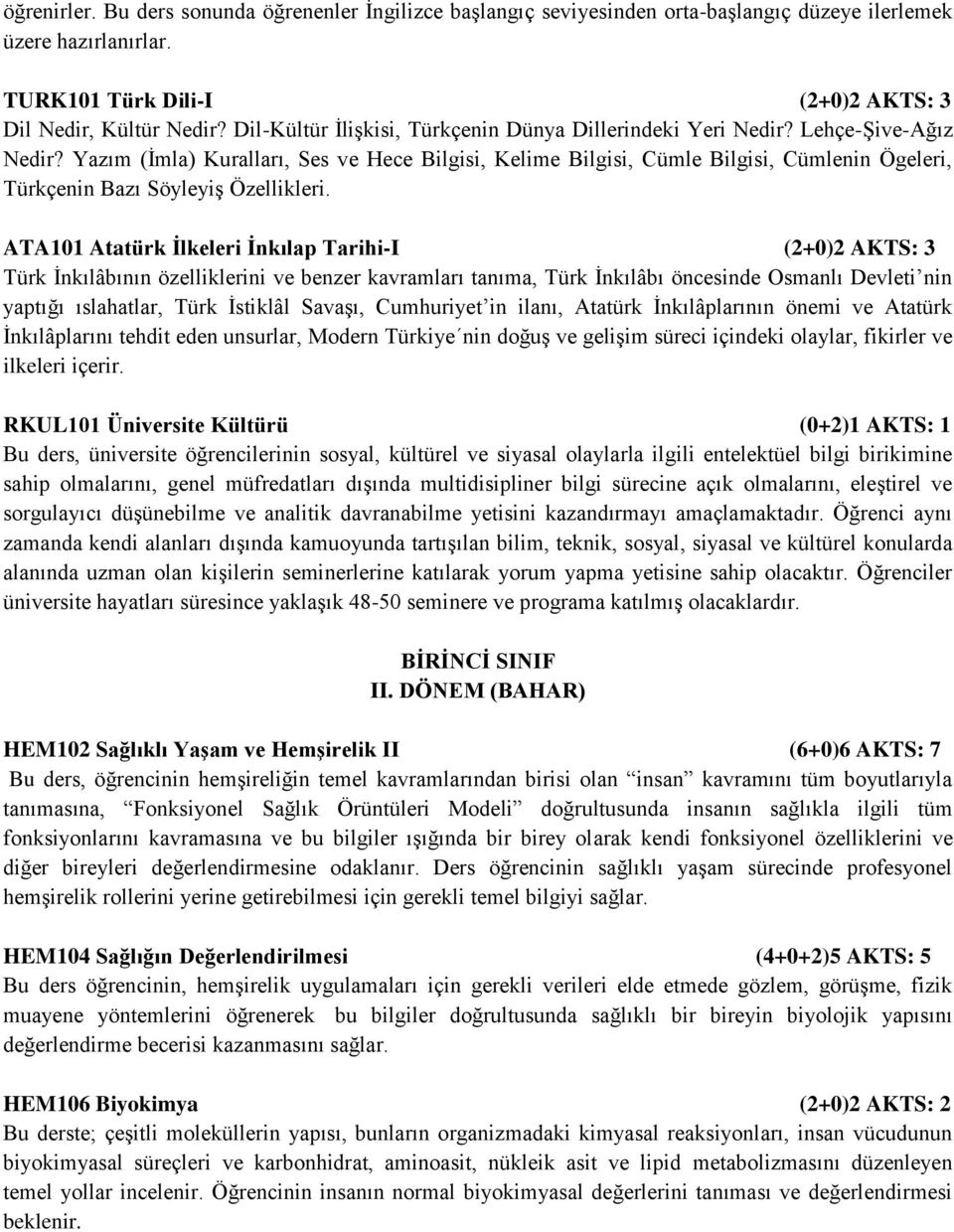 Yazım (İmla) Kuralları, Ses ve Hece Bilgisi, Kelime Bilgisi, Cümle Bilgisi, Cümlenin Ögeleri, Türkçenin Bazı Söyleyiş Özellikleri.