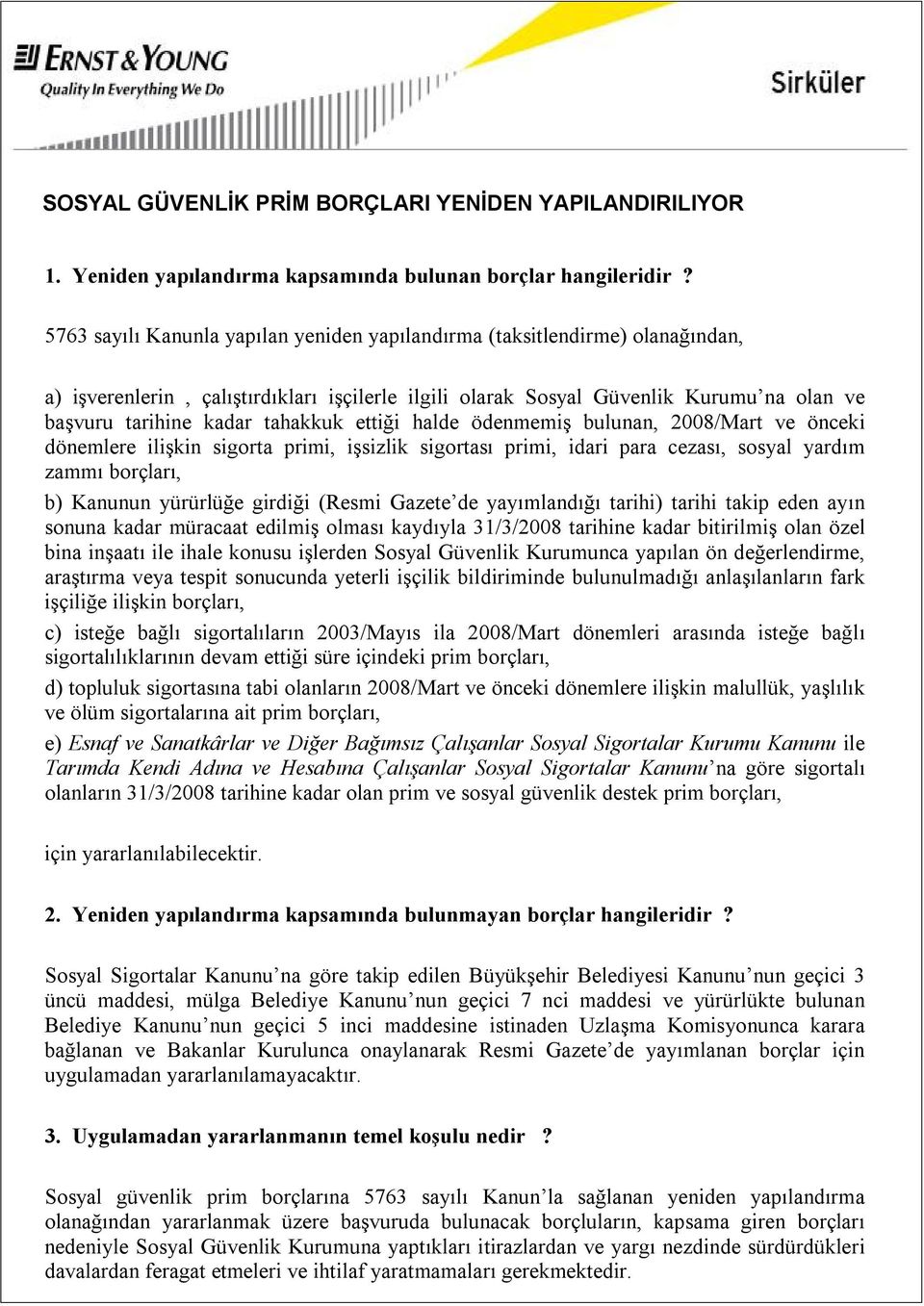 tahakkuk ettiği halde ödenmemiş bulunan, 2008/Mart ve önceki dönemlere ilişkin sigorta primi, işsizlik sigortası primi, idari para cezası, sosyal yardım zammı borçları, b) Kanunun yürürlüğe girdiği