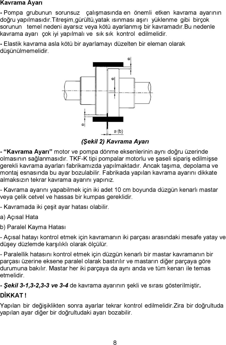 - Elastik kavrama asla kötü bir ayarlamayı düzelten bir eleman olarak düşünülmemelidir.