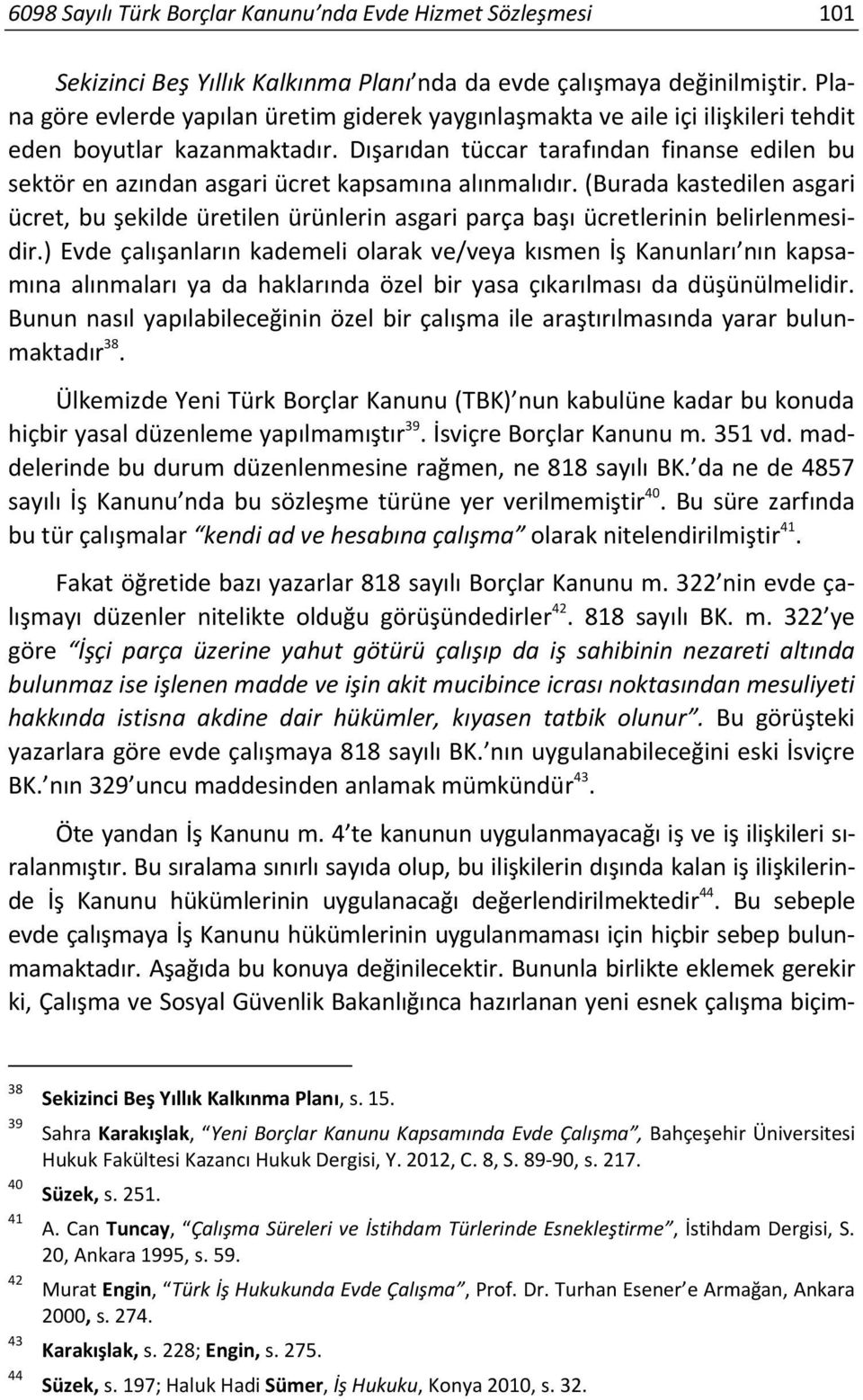 Dışarıdan tüccar tarafından finanse edilen bu sektör en azından asgari ücret kapsamına alınmalıdır.