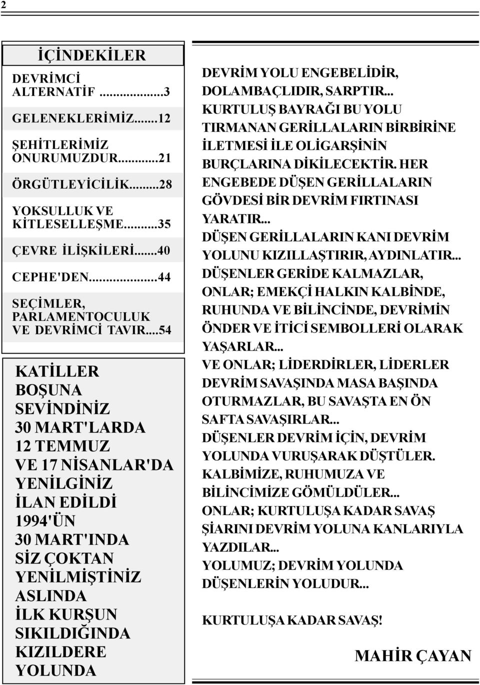 ..54 KATÝLLER BOÞUNA SEVÝNDÝNÝZ 30 MART'LARDA 12 TEMMUZ VE 17 NÝSANLAR'DA YENÝLGÝNÝZ ÝLAN EDÝLDÝ 1994'ÜN 30 MART'INDA SÝZ ÇOKTAN YENÝLMÝÞTÝNÝZ ASLINDA ÝLK KURÞUN SIKILDIÐINDA KIZILDERE YOLUNDA DEVRÝM