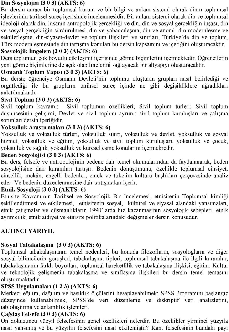 din ve anomi, din modernleşme ve sekülerleşme, din-siyaset-devlet ve toplum ilişkileri ve sınırları, Türkiye de din ve toplum, Türk modernleşmesinde din tartışma konuları bu dersin kapsamını ve