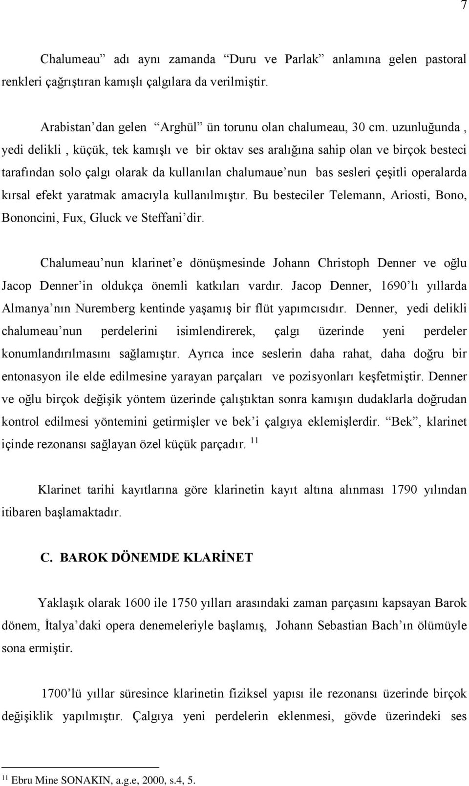 efekt yaratmak amacıyla kullanılmıştır. Bu besteciler Telemann, Ariosti, Bono, Bononcini, Fux, Gluck ve Steffani dir.