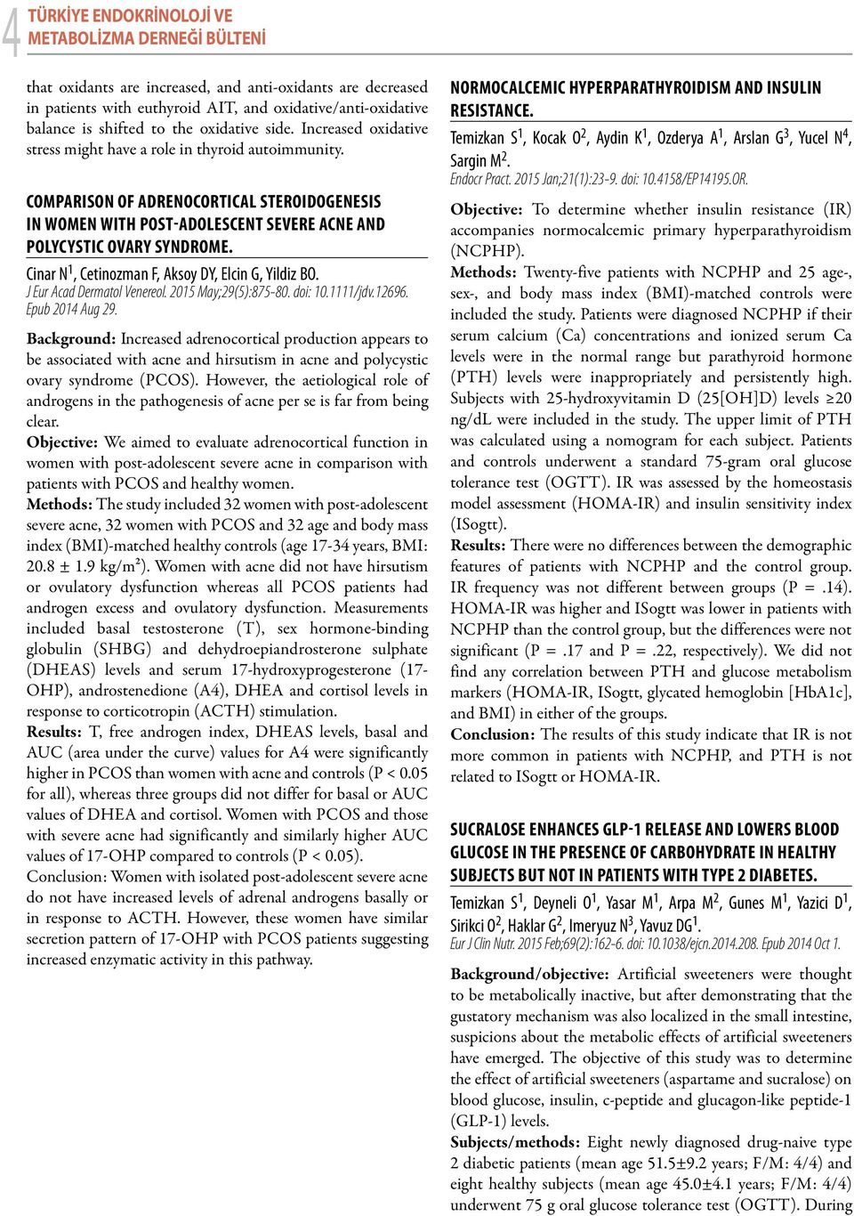 Cinar N 1, Cetinozman F, Aksoy DY, Elcin G, Yildiz BO. J Eur Acad Dermatol Venereol. 2015 May;29(5):875-80. doi: 10.1111/jdv.12696. Epub 2014 Aug 29.