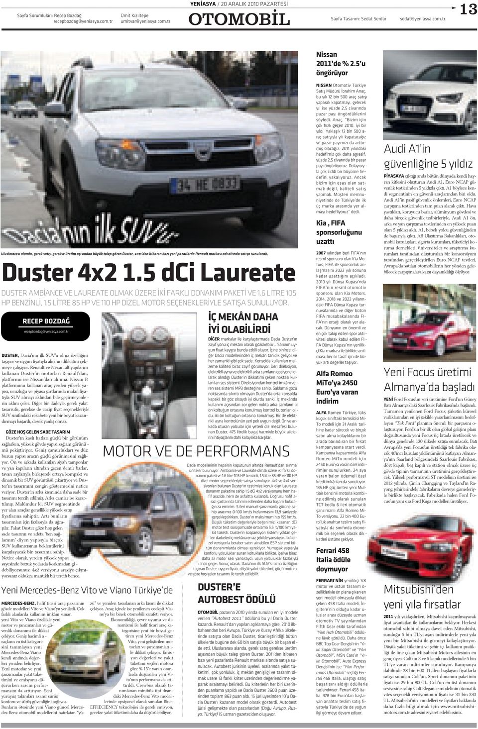 5 dci Laureate DUSTER AMBÝANCE VE LAUREATE OLMAK ÜZERE ÝKÝ FARKLI DONANIM PAKETÝ VE 1.6 LÝTRE 105 HP BENZÝNLÝ, 1.5 LÝTRE 85 HP VE 110 HP DÝZEL MOTOR SEÇENEKLERÝYLE SATIÞA SUNULUYOR.