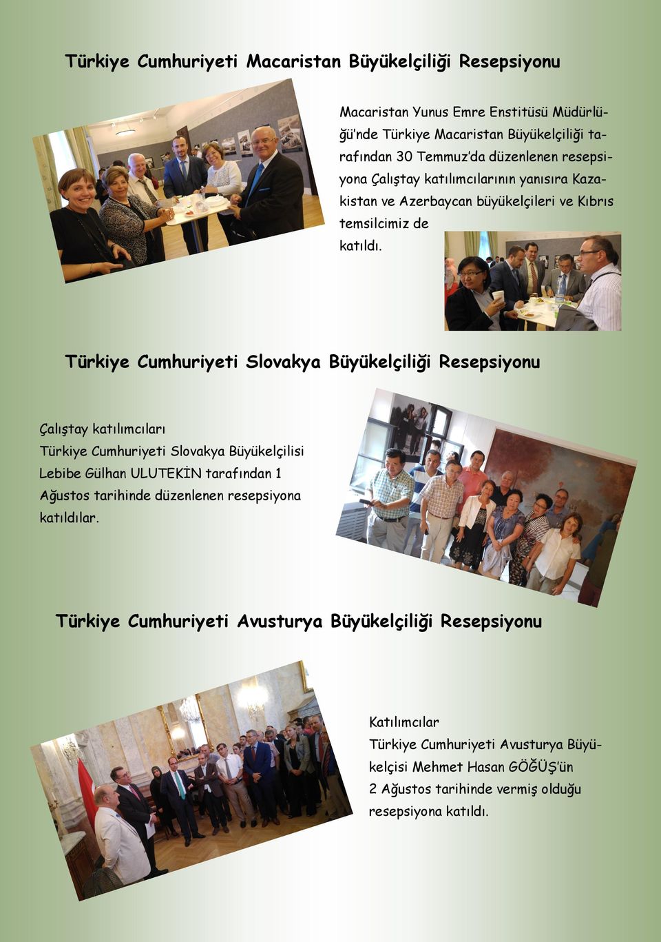Türkiye Cumhuriyeti Slovakya Büyükelçiliği Resepsiyonu Çalıştay katılımcıları Türkiye Cumhuriyeti Slovakya Büyükelçilisi Lebibe Gülhan ULUTEKİN tarafından 1 Ağustos
