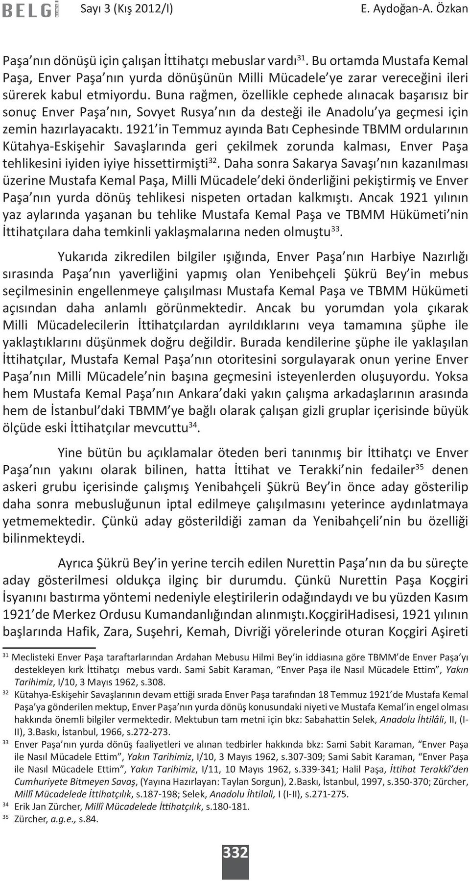 Buna rağmen, özellikle cephede alınacak başarısız bir sonuç Enver Paşa nın, Sovyet Rusya nın da desteği ile Anadolu ya geçmesi için zemin hazırlayacaktı.