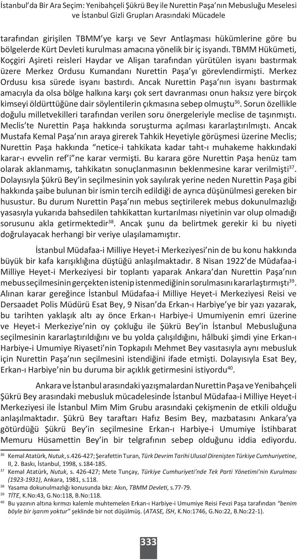 TBMM Hükümeti, Koçgiri Aşireti reisleri Haydar ve Alişan tarafından yürütülen isyanı bastırmak üzere Merkez Ordusu Kumandanı Nurettin Paşa yı görevlendirmişti.