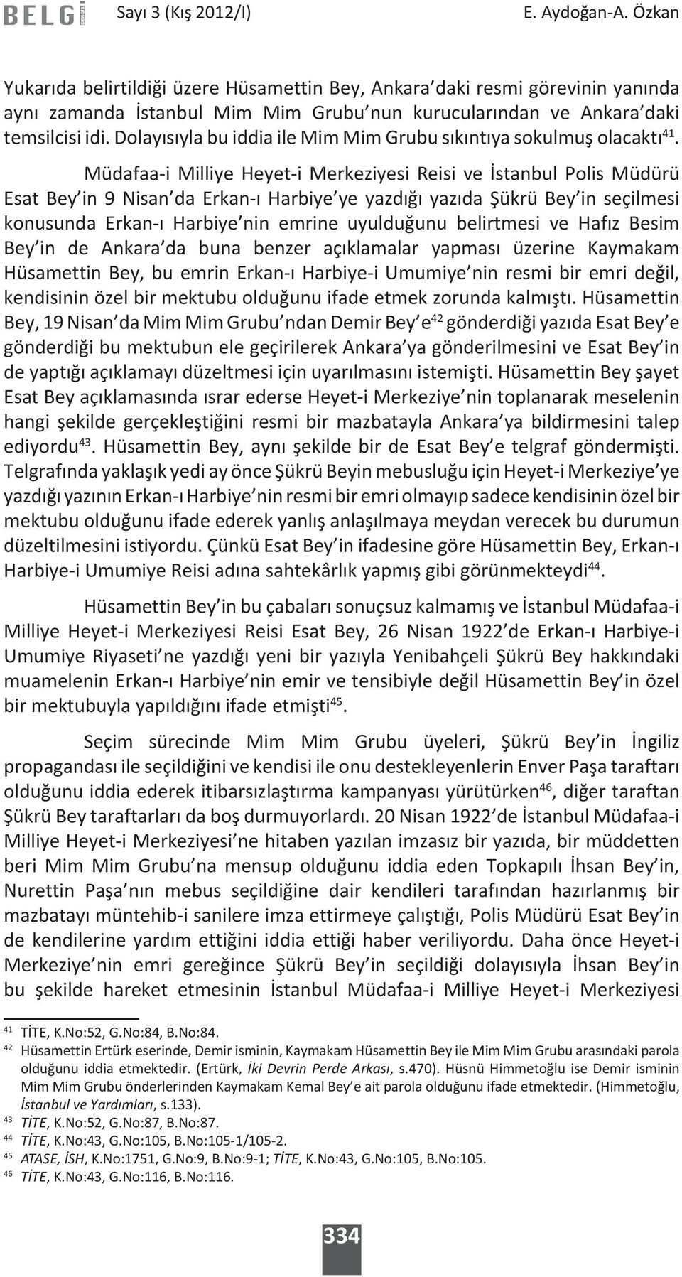 Müdafaa-i Milliye Heyet-i Merkeziyesi Reisi ve İstanbul Polis Müdürü Esat Bey in 9 Nisan da Erkan-ı Harbiye ye yazdığı yazıda Şükrü Bey in seçilmesi konusunda Erkan-ı Harbiye nin emrine uyulduğunu