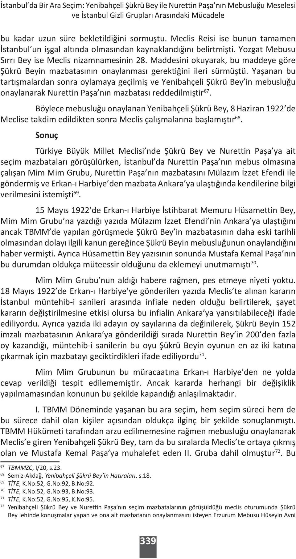 Maddesini okuyarak, bu maddeye göre Şükrü Beyin mazbatasının onaylanması gerektiğini ileri sürmüştü.