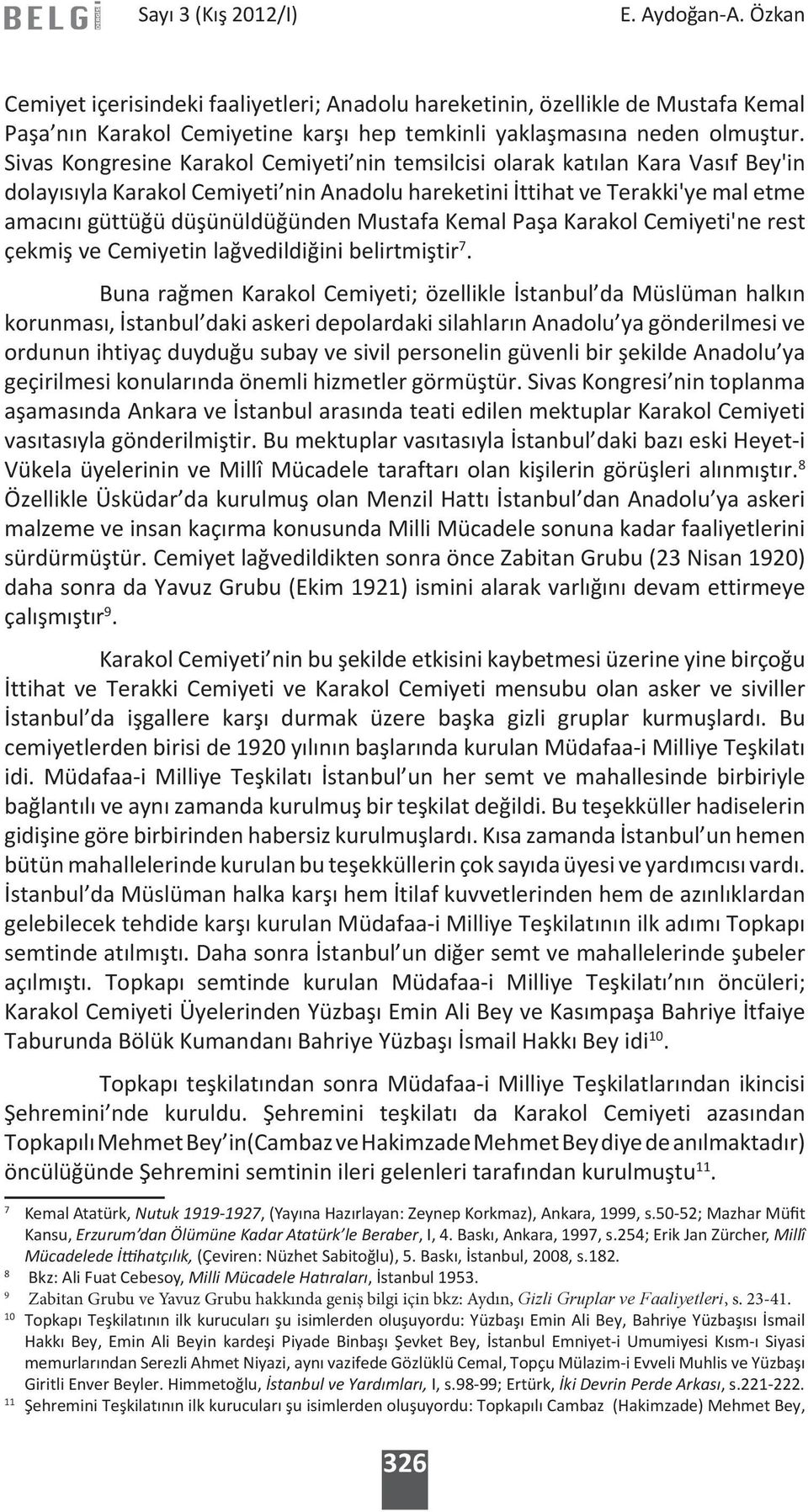 Mustafa Kemal Paşa Karakol Cemiyeti'ne rest çekmiş ve Cemiyetin lağvedildiğini belirtmiştir 7.