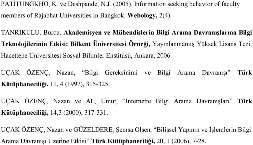 Üniversitesi Sosyal Bilimler Enstitüsü, Ankara, 2006. UÇAK ÖZENÇ, Nazan, Bilgi Gereksinimi ve Bilgi Arama Davranışı Türk Kütüphaneciliği, 11, 4 (1997), 315-325.