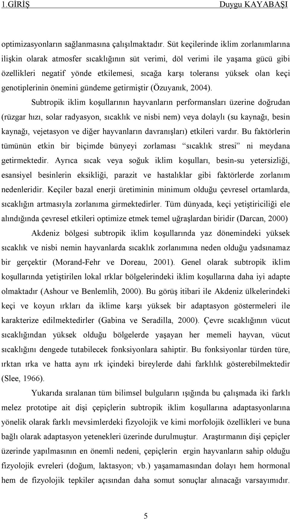 genotiplerinin önemini gündeme getirmiştir (Özuyanık, 2004).