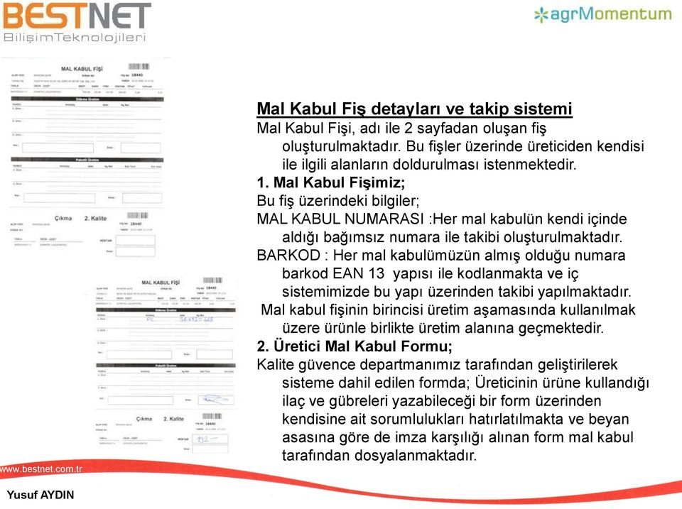 BARKOD : Her mal kabulümüzün almış olduğu numara barkod EAN 13 yapısı ile kodlanmakta ve iç sistemimizde bu yapı üzerinden takibi yapılmaktadır.