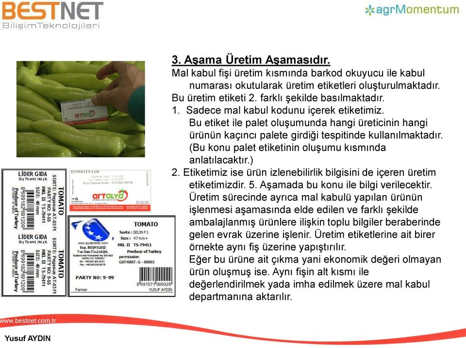 (Bu konu palet etiketinin oluşumu kısmında anlatılacaktır.) 2. Etiketimiz ise ürün izlenebilirlik bilgisini de içeren üretim etiketimizdir. 5. Aşamada bu konu ile bilgi verilecektir.