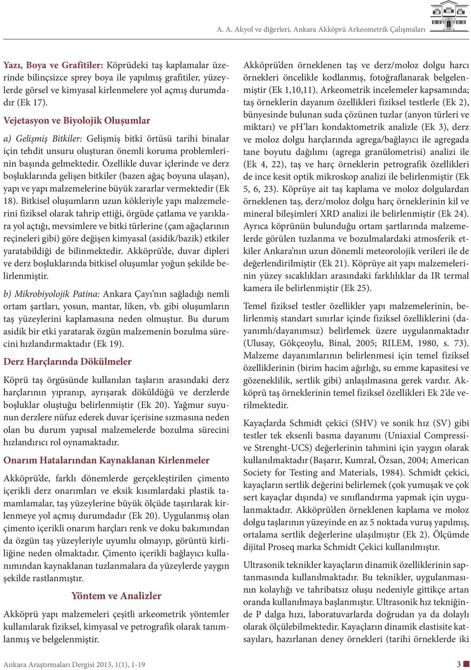 Özellikle duvar içlerinde ve derz boşluklarında gelişen bitkiler (bazen ağaç boyuna ulaşan), yapı ve yapı malzemelerine büyük zararlar vermektedir (Ek 18).