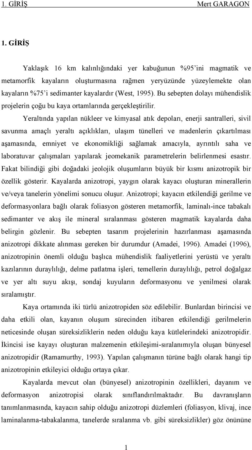 Bu sebepten dolayı mühendislik projelerin çoğu bu kaya ortamlarında gerçekleştirilir.