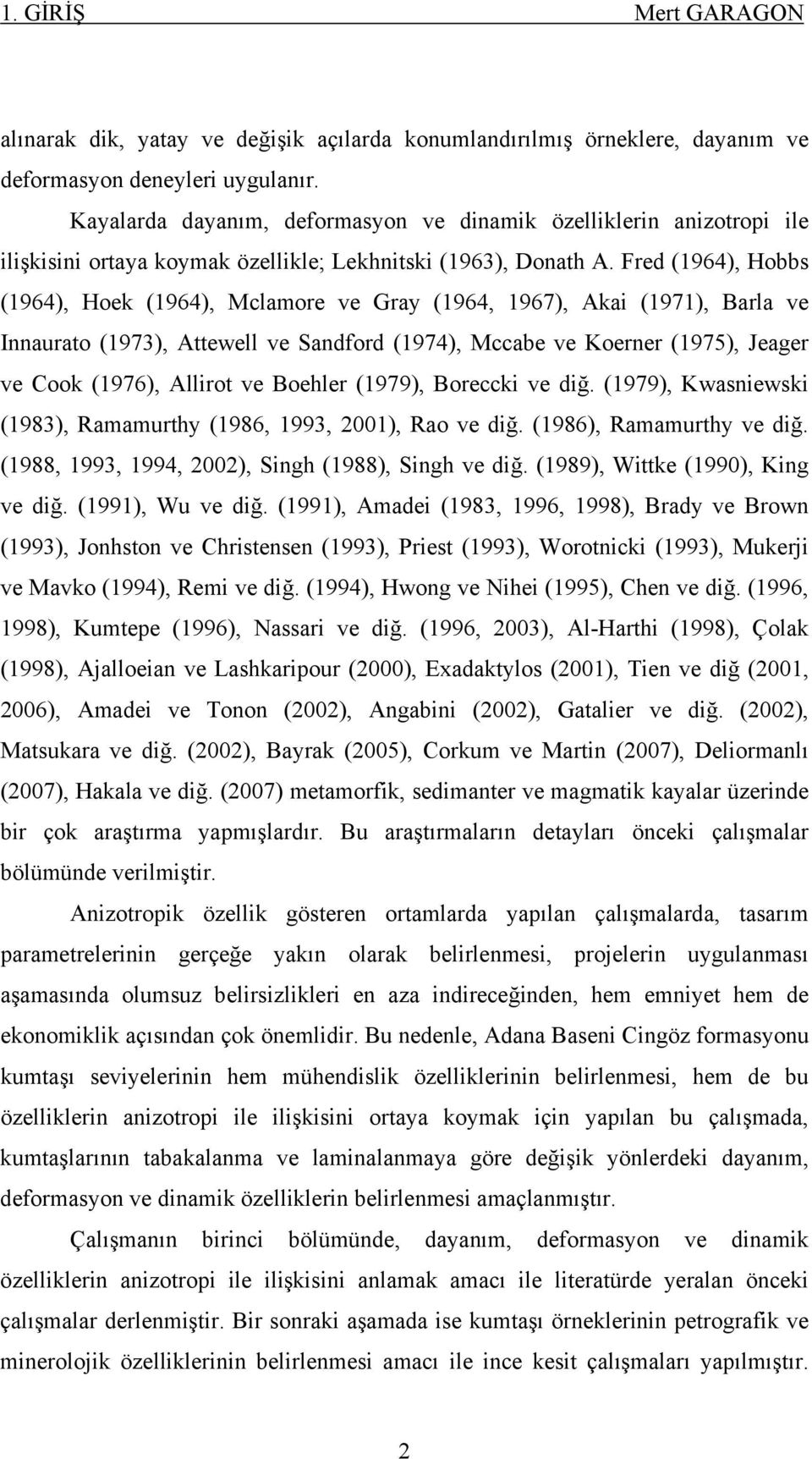 Fred (1964), Hobbs (1964), Hoek (1964), Mclamore ve Gray (1964, 1967), Akai (1971), Barla ve Innaurato (1973), Attewell ve Sandford (1974), Mccabe ve Koerner (1975), Jeager ve Cook (1976), Allirot ve