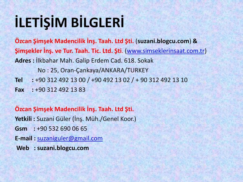 Sokak No : 25, Oran-Çankaya/ANKARA/TURKEY Tel : +90 312 492 13 00 / +90 492 13 02 / + 90 312 492 13 10 Fax : +90 312 492 13